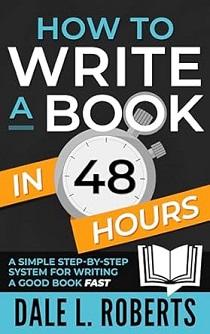 How To Write a Book is 48 Hours Dale L Roberts